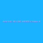 Apple Watch SE a 269€: la BOMBA di Amazon di oggi