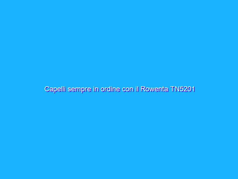 Capelli sempre in ordine con il Rowenta TN5201 Advancer (19€)