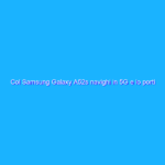 Col Samsung Galaxy A52s navighi in 5G e lo porti via con niente (-41%)