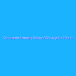 Con questo Samsung Galaxy A52 navighi in 5G e lo porti via con niente (-45%)