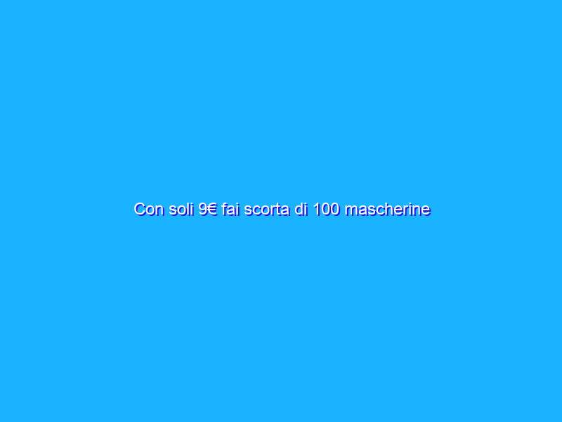 Con soli 9€ fai scorta di 100 mascherine certificate su Amazon