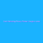 Cos’è Marketing Privacy Planner Google e come funziona?