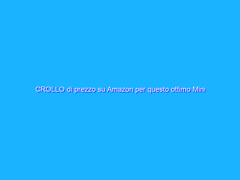 CROLLO di prezzo su Amazon per questo ottimo Mini PC: appena 129€