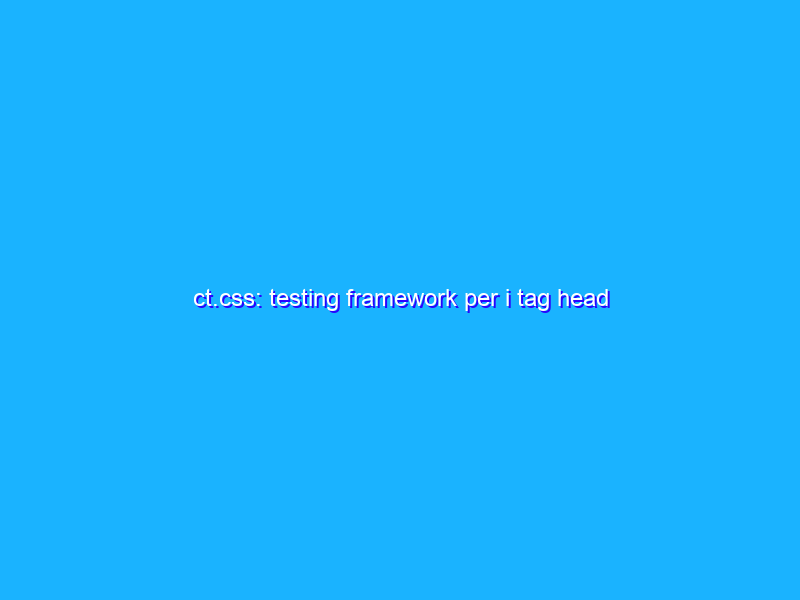 ct.css: testing framework per i tag head
