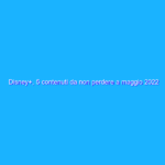 Disney+, 5 contenuti da non perdere a maggio 2022