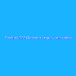 Finale di UEFA Champions League, come vederla gratis in streaming