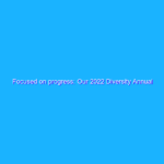 Focused on progress: Our 2022 Diversity Annual Report