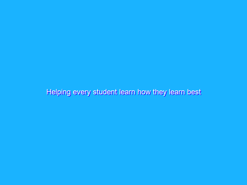 Helping every student learn how they learn best