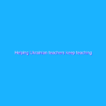 Helping Ukrainian teachers keep teaching
