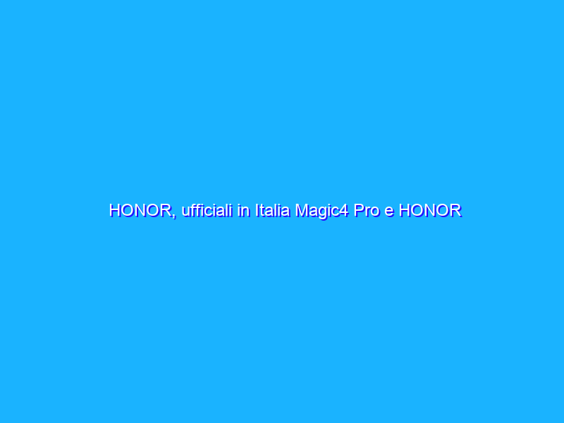 HONOR, ufficiali in Italia Magic4 Pro e HONOR Watch GS 3