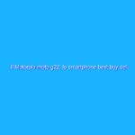 Il Motorola moto g22, lo smartphone best buy del momento è a soli 159€