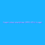 Il super veloce smartphone OPPO A76 è in super sconto di 74€ su Amazon