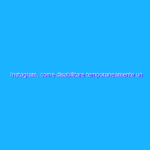 Instagram, come disabilitare temporaneamente un account