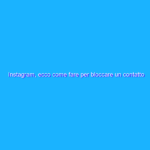 Instagram, ecco come fare per bloccare un contatto