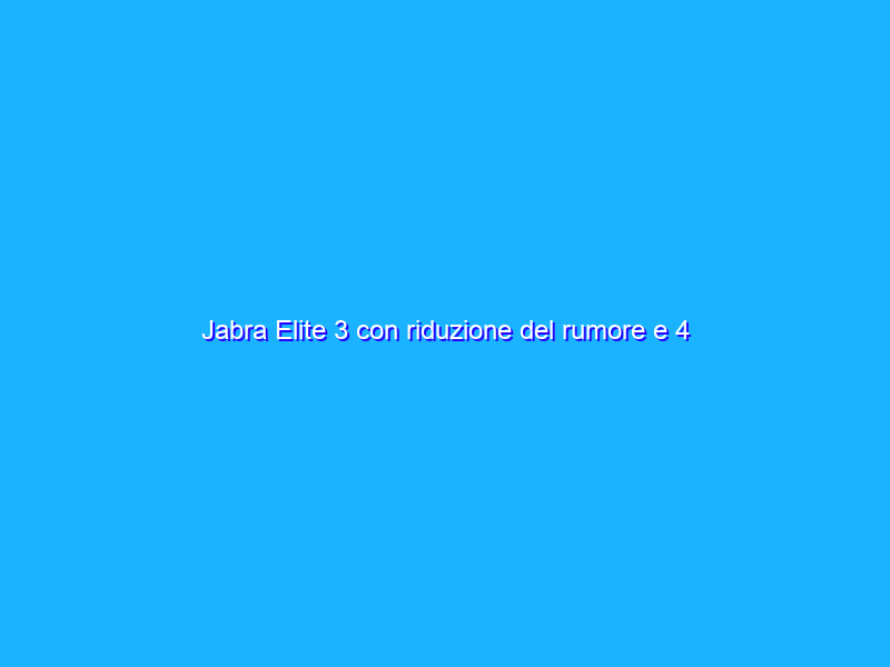 Jabra Elite 3 con riduzione del rumore e 4 microfoni in promo su Amazon ad un prezzo FOLLE