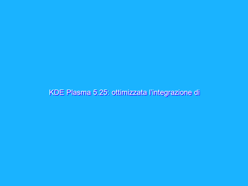 KDE Plasma 5.25: ottimizzata l’integrazione di Kwin con Wayland