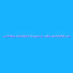 Le Philips SHC5200/10 sono le cuffie da AVERE con lo sconto del 45%