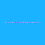 Le serie Live Action di Marvel su Disney+ in Italia dal 29 giugno