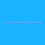 Linux 5.18-rc6: lo sviluppo procede senza intoppi
