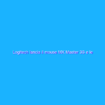 Logitech lancia il mouse MX Master 3S e le tastiere MX Mechanical