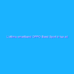 L’ottima smartband OPPO Band Sport è tua ad appena 23€ (-52%)