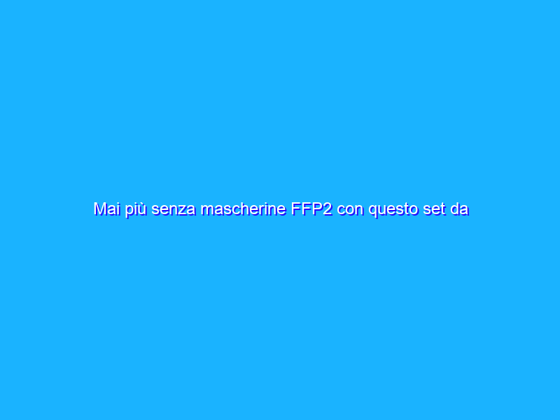 Mai più senza mascherine FFP2 con questo set da 25 a soli 8€