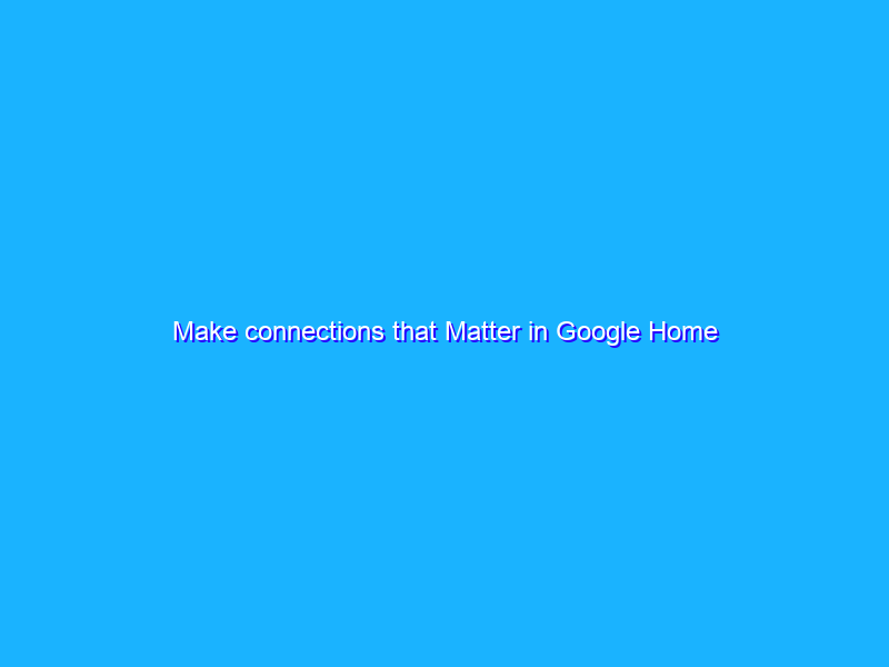 Make connections that Matter in Google Home