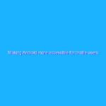 Making Android more accessible for braille users