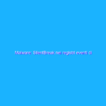 Malware: SilentBreak nei registri eventi di Windows