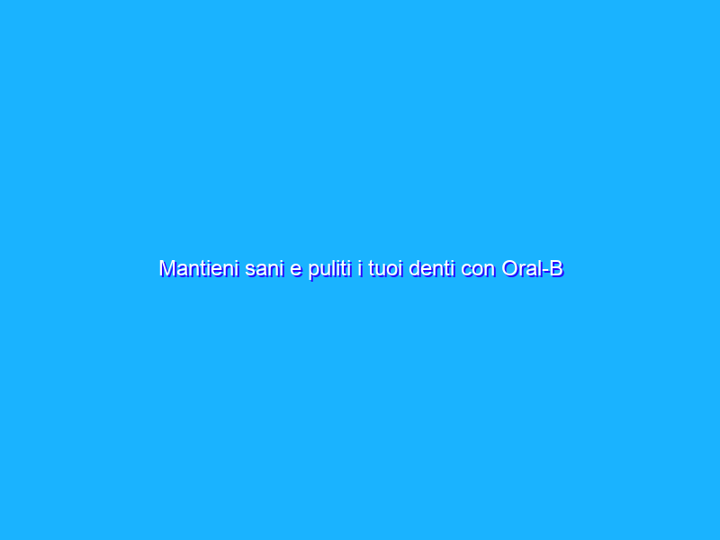 Mantieni sani e puliti i tuoi denti con Oral-B Pro, in super offerta su Amazon a 25€