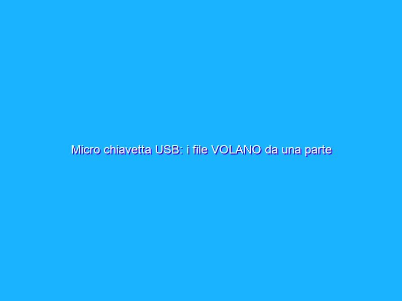 Micro chiavetta USB: i file VOLANO da una parte all’altra, 7€ ORA