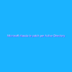 Microsoft rilascia le patch per Active Directory