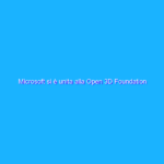 Microsoft si è unita alla Open 3D Foundation