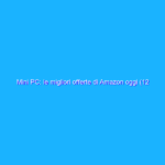 Mini PC: le migliori offerte di Amazon oggi (12 maggio)