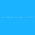 Motorola moto g41 crolla su Amazon: prezzo FOLLE (-30%)