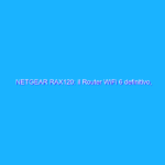 NETGEAR RAX120: il Router WiFi 6 definitivo, approfitta ora dello sconto da 150 euro su Amazon