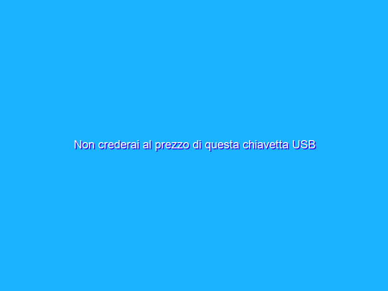Non crederai al prezzo di questa chiavetta USB 128GB premium su Amazon