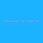 OnePlus presenta tre nuovi prodotti della serie OnePlus Nord