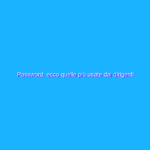 Password: ecco quelle più usate dai dirigenti