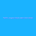 PayPal: una grave falla fa rubare tutto il denaro