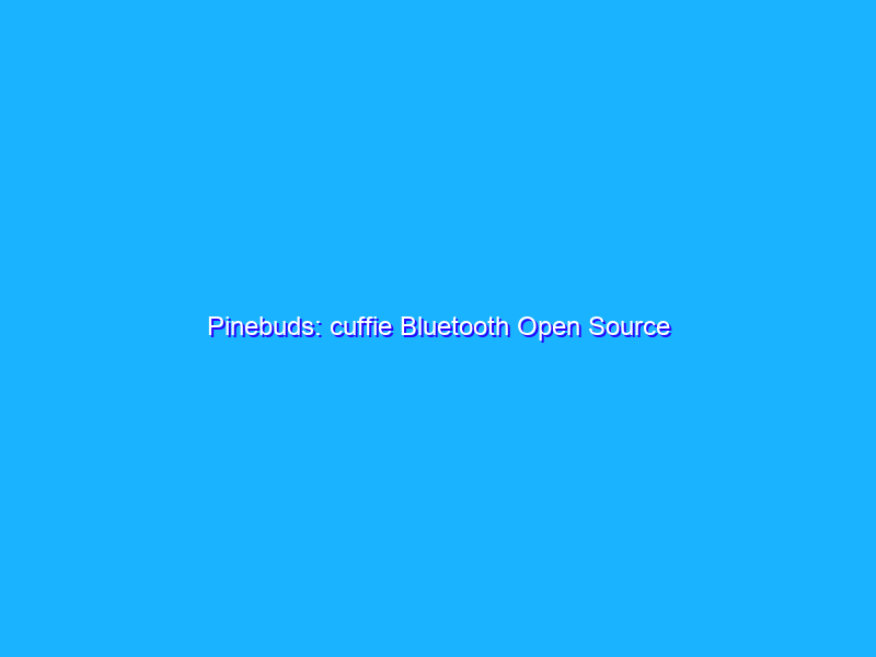 Pinebuds: cuffie Bluetooth Open Source