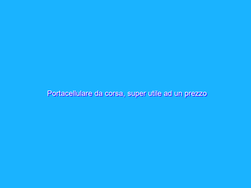 Portacellulare da corsa, super utile ad un prezzo REGALO (4€)