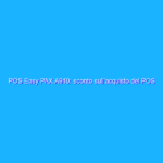 POS Easy PAX A910: sconto sull’acquisto del POS a zero canone