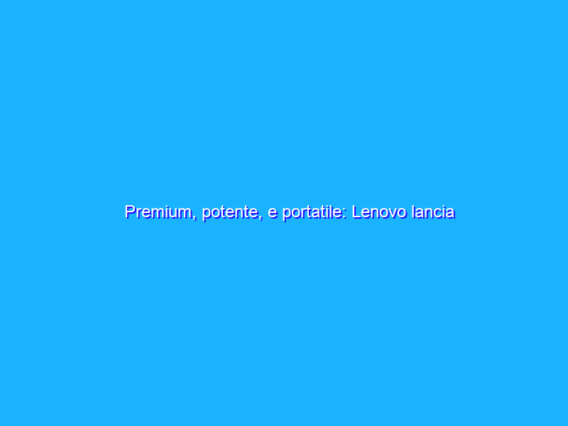 Premium, potente, e portatile: Lenovo lancia Yoga, la nuova linea di PC laptop