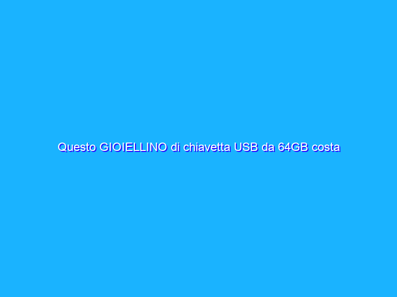Questo GIOIELLINO di chiavetta USB da 64GB costa solo 7€