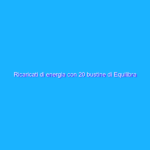Ricaricati di energia con 20 bustine di Equilibra a META’ PREZZO (4€)