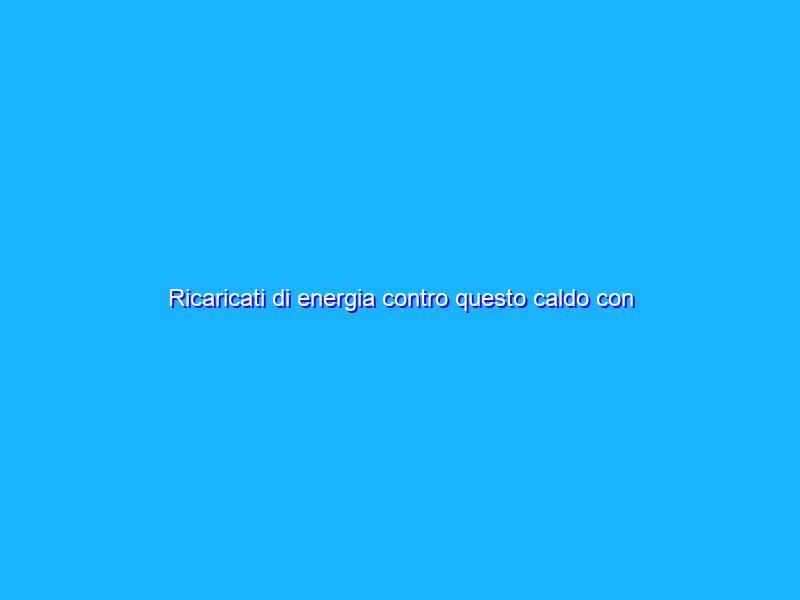 Ricaricati di energia contro questo caldo con Supradyn Ricarica 50+