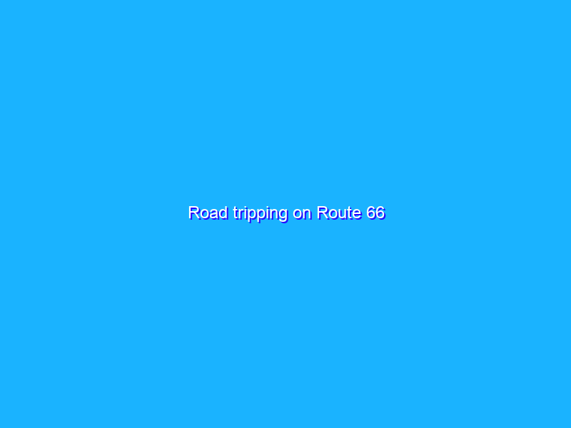 Road tripping on Route 66