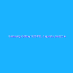 Samsung Galaxy S20 FE, a questo prezzo è IMPOSSIBILE farselo scappare