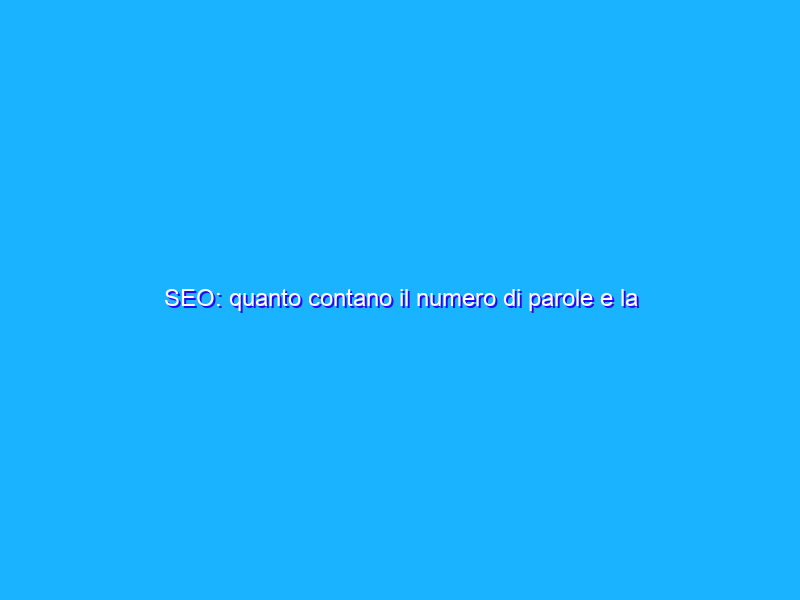 SEO: quanto contano il numero di parole e la keyword density?
